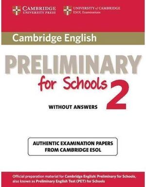 NGLISH PRELIMINARY TEST FOR SCHOOLS 2CAMBRIDGE ENGLISH PRELIMINARY FOR SCHOOLS 2 STUDENT'S BOOK WITHOUT ANSWERS