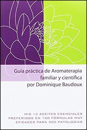 GUIA PRACTICA DE AROMATERAPIA FAMILIAR Y CIENTÍFICA