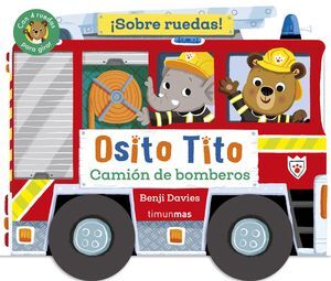 OSITO TITO. ¡SOBRE RUEDAS! CAMION DE BOMBEROS