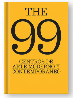 THE 99 CENTROS DE ARTE MODERNO Y CONTEMPORÁNEO.