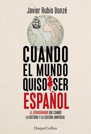 CUANDO EL MUNDO QUISO SER ESPAÑOL
