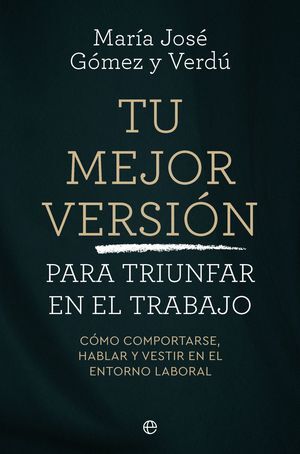 TU MEJOR VERSIÓN PARA TRIUNFAR EN EL TRABAJO
