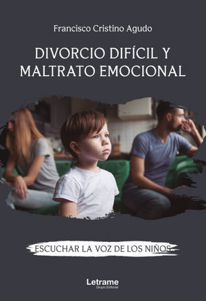 DIVORCIO DIFÍCIL Y MALTRATO EMOCIONAL. ESCUCHAR LA VOZ DE LOS NIÑOS