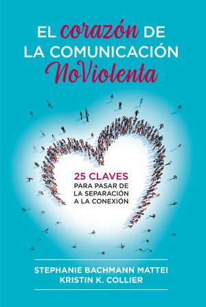 EL CORAZÓN DE LA COMUNICACIÓN NOVIOLENTA