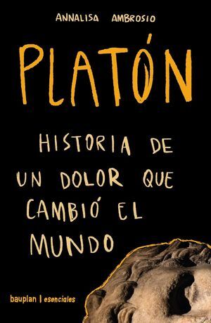 PLATÓN. HISTORIA DE UN DOLOR QUE CAMBIÓ EL MUNDO