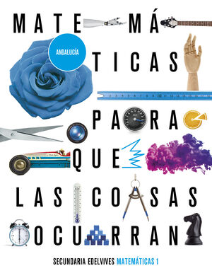 PROYECTO: PARA QUE LAS COSAS OCURRAN - MATEMÁTICAS 1. ED. ANDALUCÍA