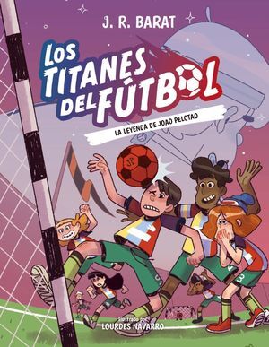 LOS TITANES DEL FÚTBOL, 3: LA LEYENDA DE JOAO PELOTAO