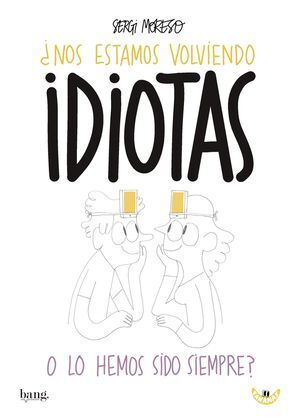 ¿NOS ESTAMOS VOLVIENDO IDIOTAS O LOS HEMOS SIDO SIEMPRE?
