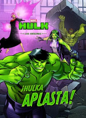HULK. LOS ORIGENES. ¡HULKA APLASTA! CUENTO