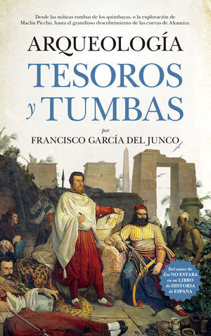 ARQUEOLOGIA. TUMBAS, TESOROS Y EXPLORADORES