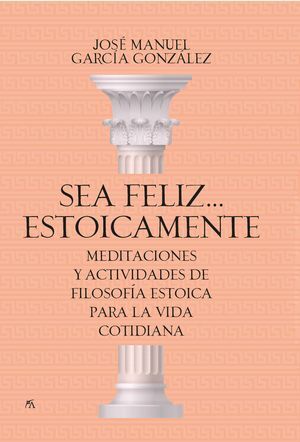 SEA FELIZ...ESTOICAMENTE:MEDITACIONES Y ACTIVIDADES