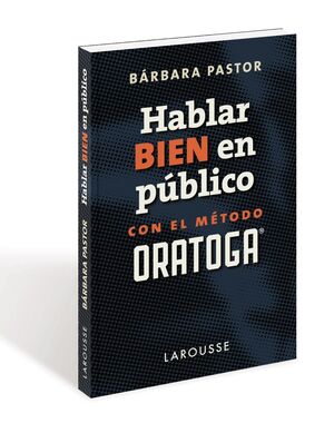 HABLAR BIEN EN PÚBLICO CON EL MTODO ORATOGA
