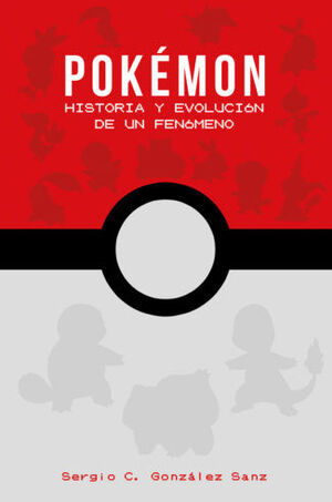 POKEMON: HISTORIA Y EVOLUCION DE UN FENOMENO