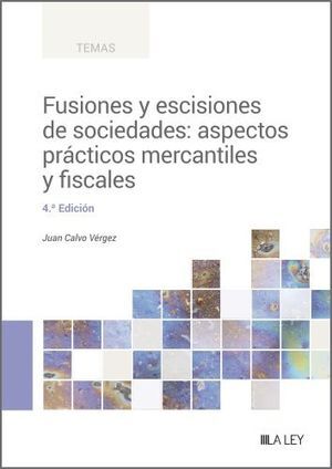 FUSIONES Y ESCISIONES DE SOCIEDADES: ASPECTOS PRÁCTICOS MERCANTILES Y FISCALES (