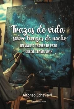TRAZOS DE VIDA SOBRE LIENZOS DE NOCHE