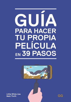 GU­A PARA HACER TU PROPIA PEL­CULA EN 39 PASOS