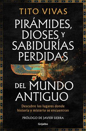 PIRÁMIDES, DIOSES Y SABIDURÍAS PERDIDAS DEL MUNDO ANTIGUO