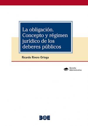 LA OBLIGACIÓN. CONCEPTO Y RÉGIMEN JURÍDICO DE LOS DEBERES PÚBLICOS