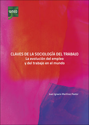 CLAVES DE LA SOCIOLOGÍA DEL TRABAJO. LA EVOLUCIÓN DEL EMPLEO Y DEL TRABAJO EN EL