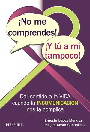 NO ME COMPRENDES. ¡Y TÚ A MÍ TAMPOCO!