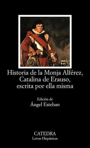 HISTORIA DE LA MONJA ALFÉREZ, CATALINA DE ERAUSO, ESCRITA POR ELLA MIS