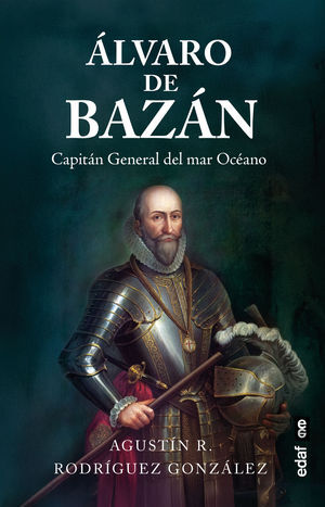 ALVARO DE BAZAN, CAPITAN GENERAL DEL MAR OCEANO