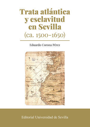 TRATA ATLÁNTICA Y ESCLAVITUD EN SEVILLA (CA. 1500-1650)
