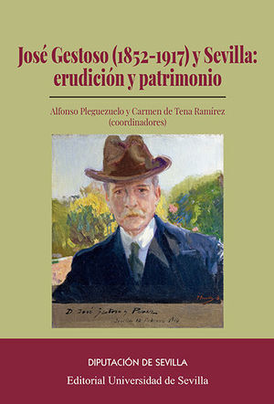 JOSÉ GESTOSO (1852-1917) Y SEVILLA: ERUDICCIÓN Y PATRIMONIO