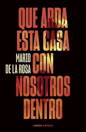 QUE ARDA ESTA CASA CON NOSOTROS DENTRO