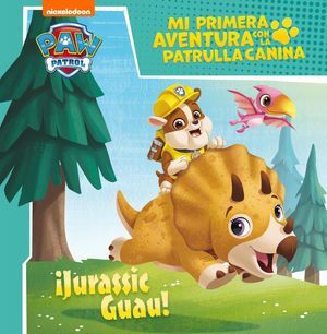 ¡JURASSIC GUAU! (MI PRIMERA AVENTURA CON LA PATRULLA CANINA  PAW PATROL)