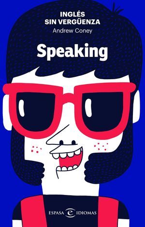 INGLS SIN VERGUENZA: SPEAKING
