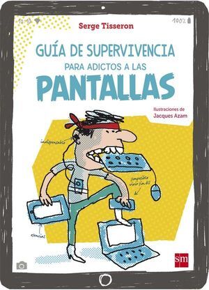 GUÍA DE SUPERVIVENCIA PARA ADICTOS A LAS PANTALLAS