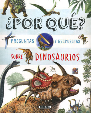 ¿POR QUE? PREGUNTAS Y RESPUESTAS SOBRE DINOSAURIOS