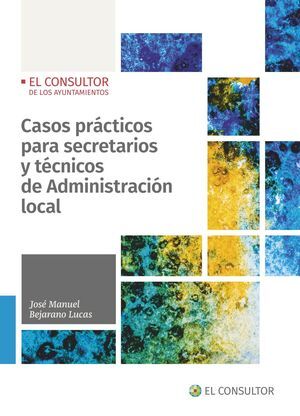 CASOS PRÁCTICOS PARA SECRETARIOS Y TÉCNICOS DE ADMINISTRACIÓN LOCAL