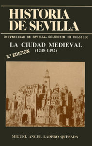 HISTORIA DE SEVILLA. LA CIUDAD MEDIEVAL: (1248-1492).