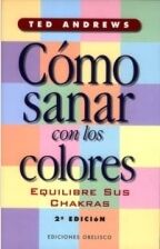 CÓMO SANAR CON LOS COLORES EQUILIBRE SUS CHAKRAS
