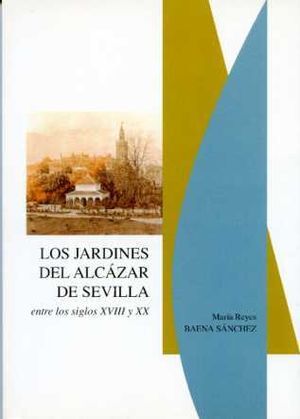 JARDINES DEL ALCÁZAR DE SEVILLA ENTRE LOS SIGLOS XVIII Y XX