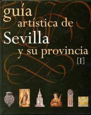 PACK GUÍA ARTÍSTICA DE SEVILLA Y SU PROVINCIA. TOMOS I Y II