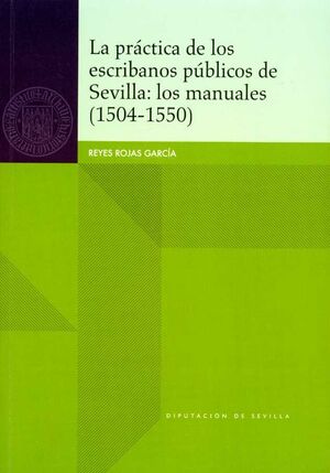 LA PRACTICA DE LOS ESCRIBANOS PUBLICOS DE SEVILLA: LOS MANUALES (