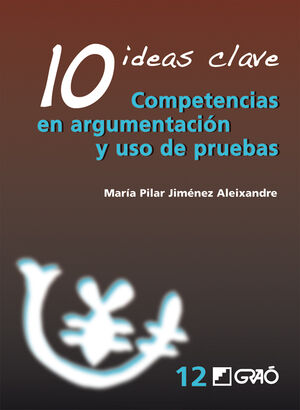 10 IDEAS CLAVE. COMPETENCIAS EN ARGUMENTACIÓN Y USO DE PRUEBAS
