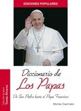 DICCIONARIO DE LOS PAPAS (DESDE SAN PEDRO AL PAPA FRANCISCO