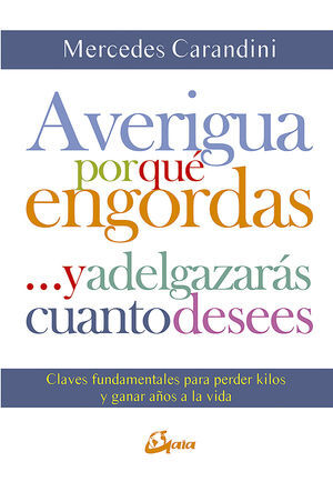 AVERIGUA POR QUÉ ENGORDAS ...Y ADELGAZARÁS CUANTO DESEES