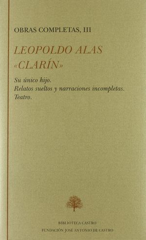 SU ÚNICO HIJO ; RELATOS SUELTOS Y NARRACIONES INCOMPLETAS ; TEATRO