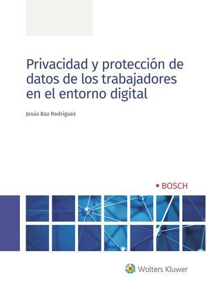 PRIVACIDAD Y PROTECCIÓN DE DATOS DE LOS TRABAJADORES EN EL ENTORNO DIGITAL