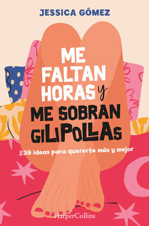 ME FALTAN HORAS Y ME SOBRAN GILIPOLLAS. #39 IDEAS PARA QUERERTE MÁS Y MEJOR.