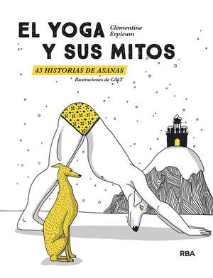 EL YOGA Y SUS MITOS. 45 HISTORIAS DE ASANAS