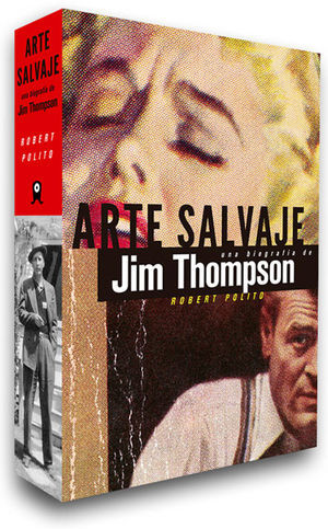 ARTE SALVAJE UNA BIOGRAFÍA DE JIM THOMPSON