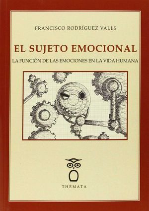EL SUJETO EMOCIONAL: LA FUNCIÓN DE LAS EMOCIONES EN LA VIDA HUMANA