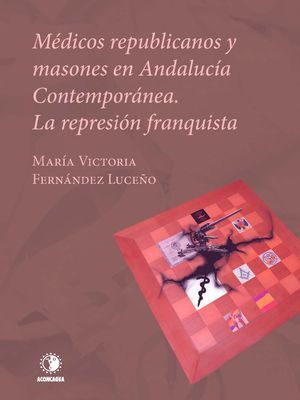 MÉDICOS REPUBLICANOS Y MASONES EN ANDALUCÍA CONTEMPORÁNEA