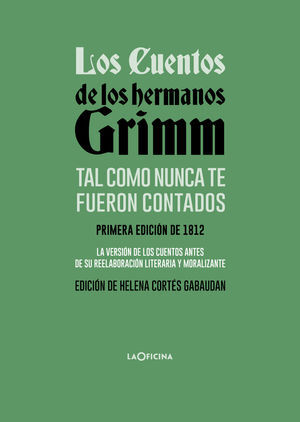 LOS CUENTOS DE LOS HERMANOS GRIMM TAL COMO NUNCA TE FUERON CONTAD